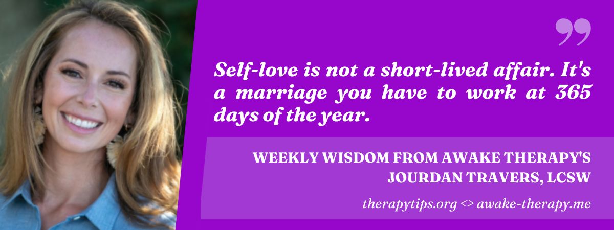 
self-love is not a short-lived affair you have to work at it every day
